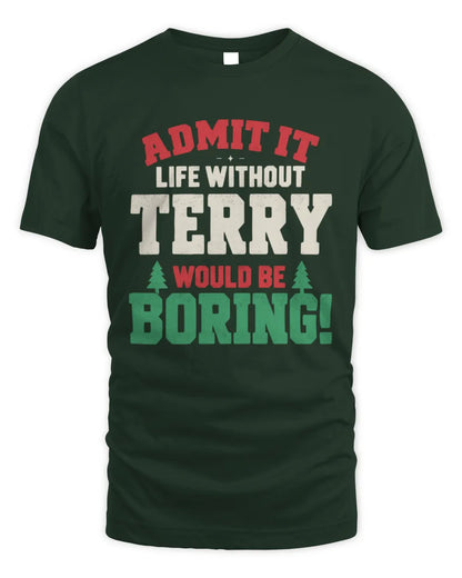 TERRY P5 TH08 Christmas T-Shirt – “Life Without NAME Would Be Boring” - Unisex Standard T-Shirt - Forest Green