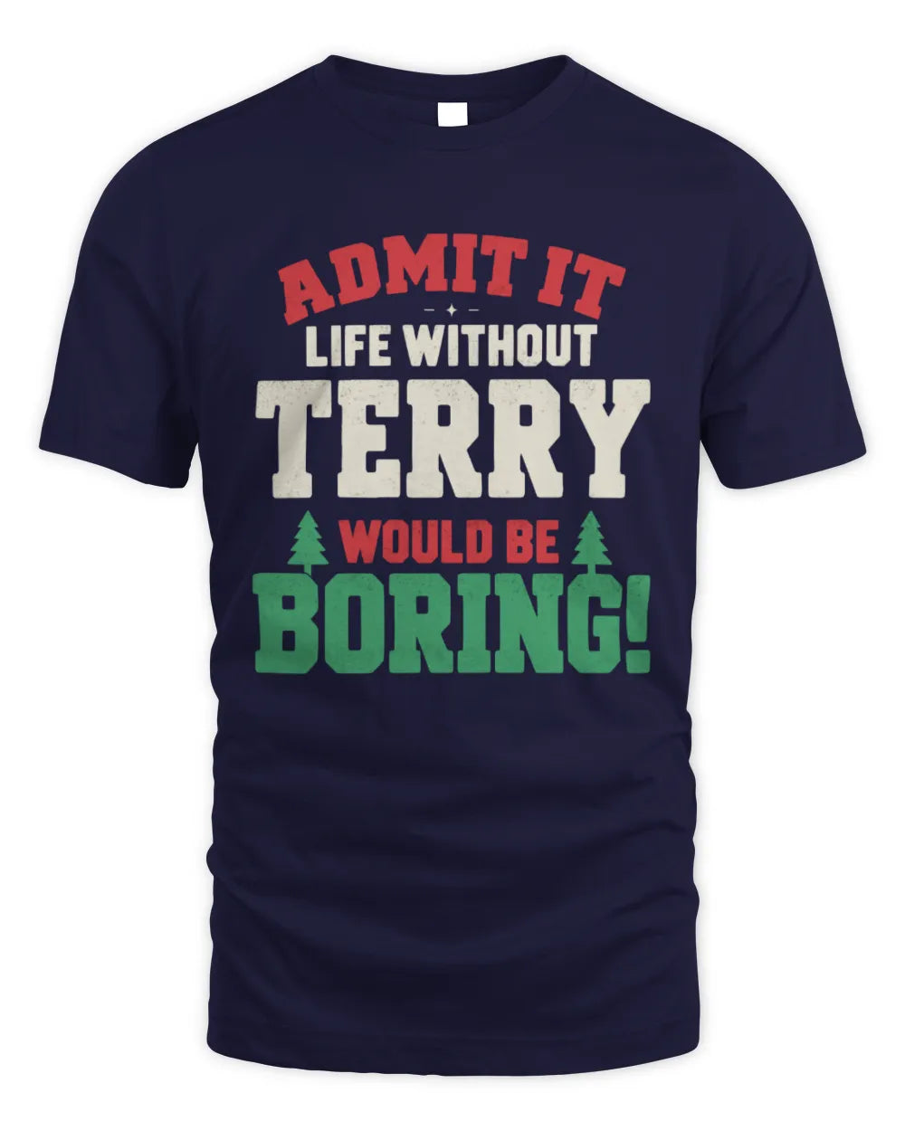 TERRY P5 TH08 Christmas T-Shirt – “Life Without NAME Would Be Boring” - Unisex Standard T-Shirt - Navy