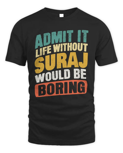 SURAJ TP88-K4-229
Personalized Funny Quote Apparel “Life Without NAME Would Be Boring” - Unisex Standard T-Shirt - Black