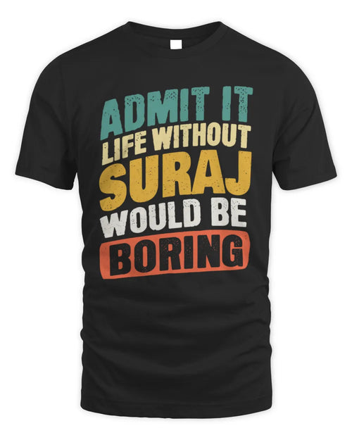 SURAJ TP88-K4-229
Personalized Funny Quote Apparel “Life Without NAME Would Be Boring” - Unisex Standard T-Shirt - Black