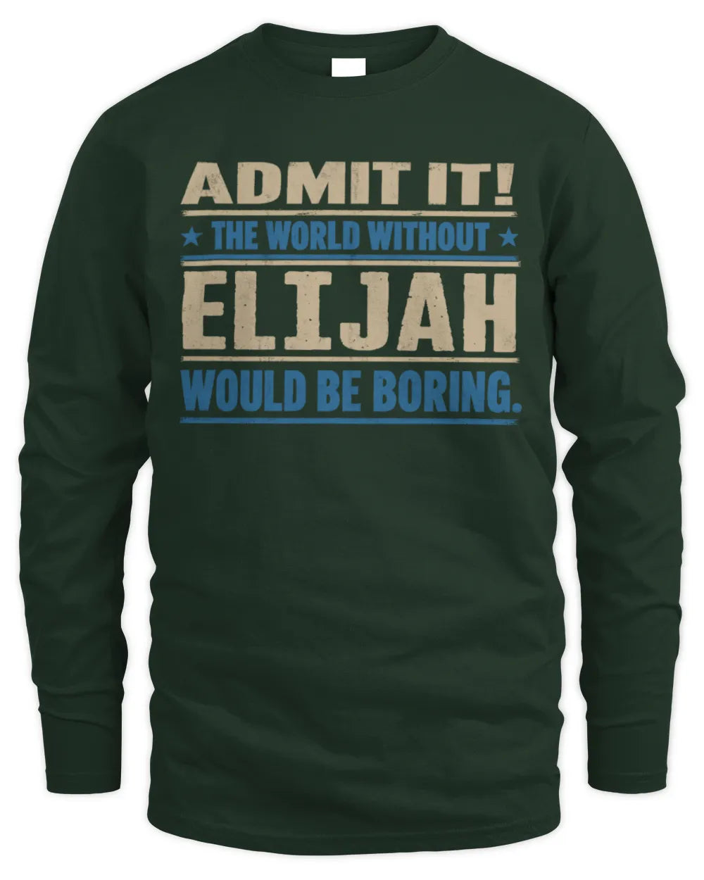 ELIJAH TP68-K2-968 – Personalized Funny Quote Apparel “The World Without NAME Would Be Boring” - Men's Long Sleeved T-Shirt - Forest Green