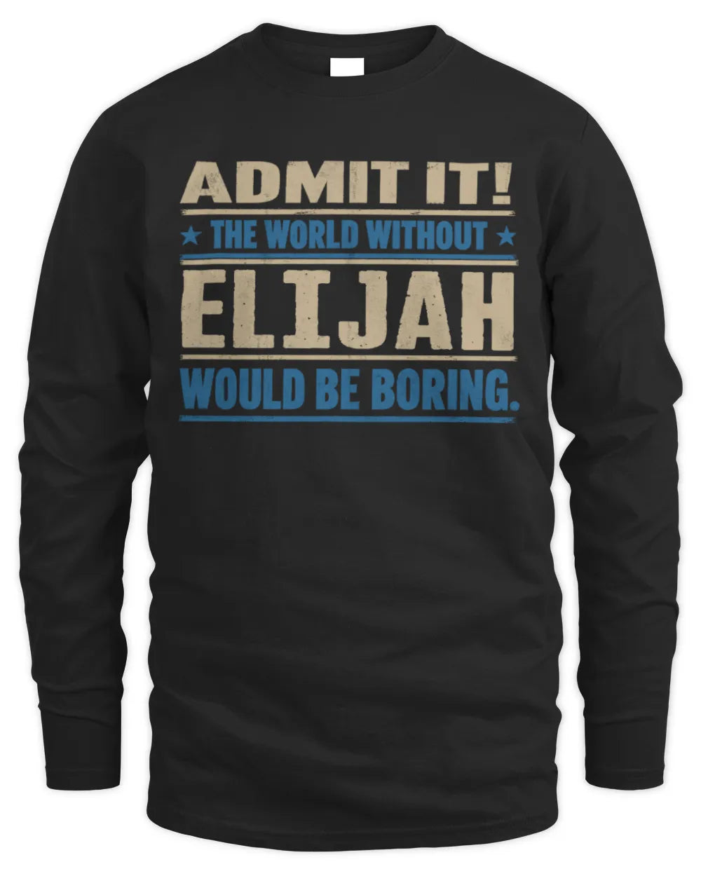 ELIJAH TP68-K2-968 – Personalized Funny Quote Apparel “The World Without NAME Would Be Boring” - Men's Long Sleeved T-Shirt - Black