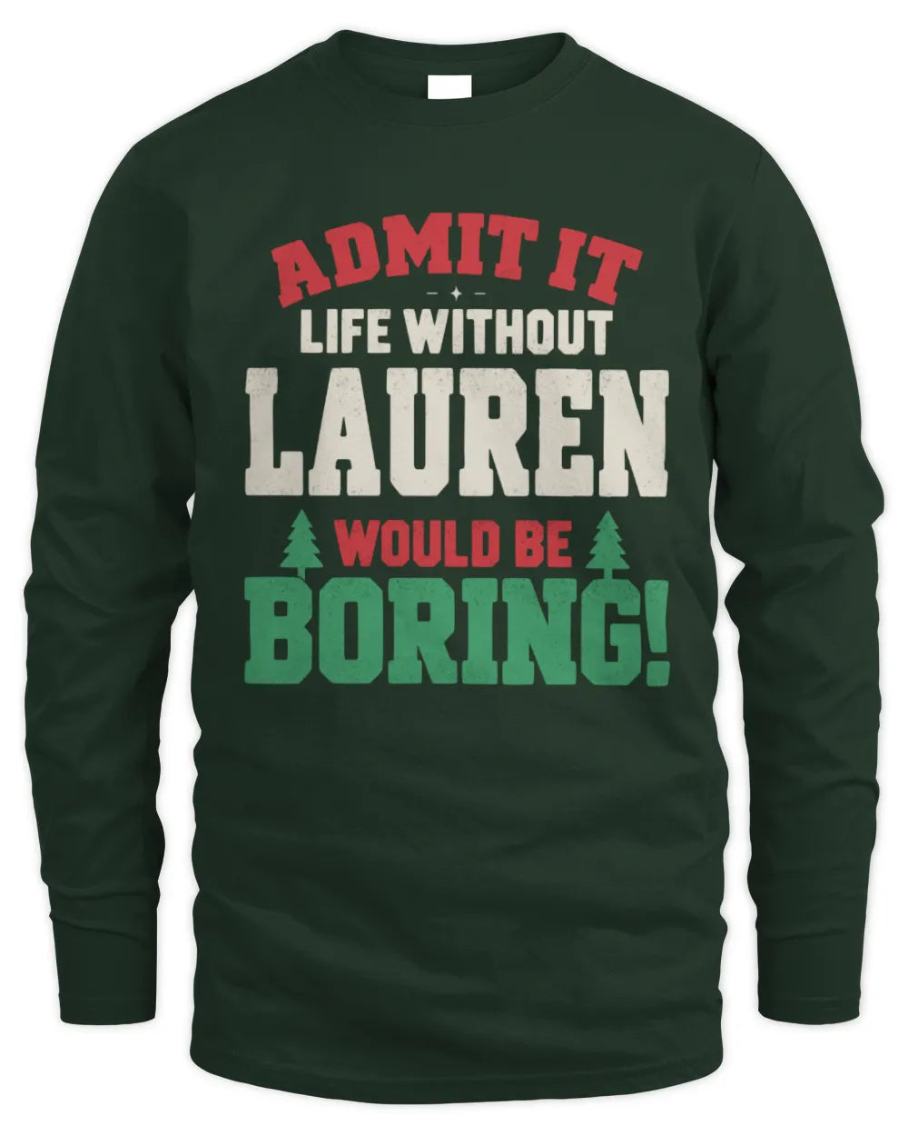 LAUREN P5 TH08 Christmas T-Shirt – “Life Without NAME Would Be Boring” - Men's Long Sleeved T-Shirt - Forest Green
