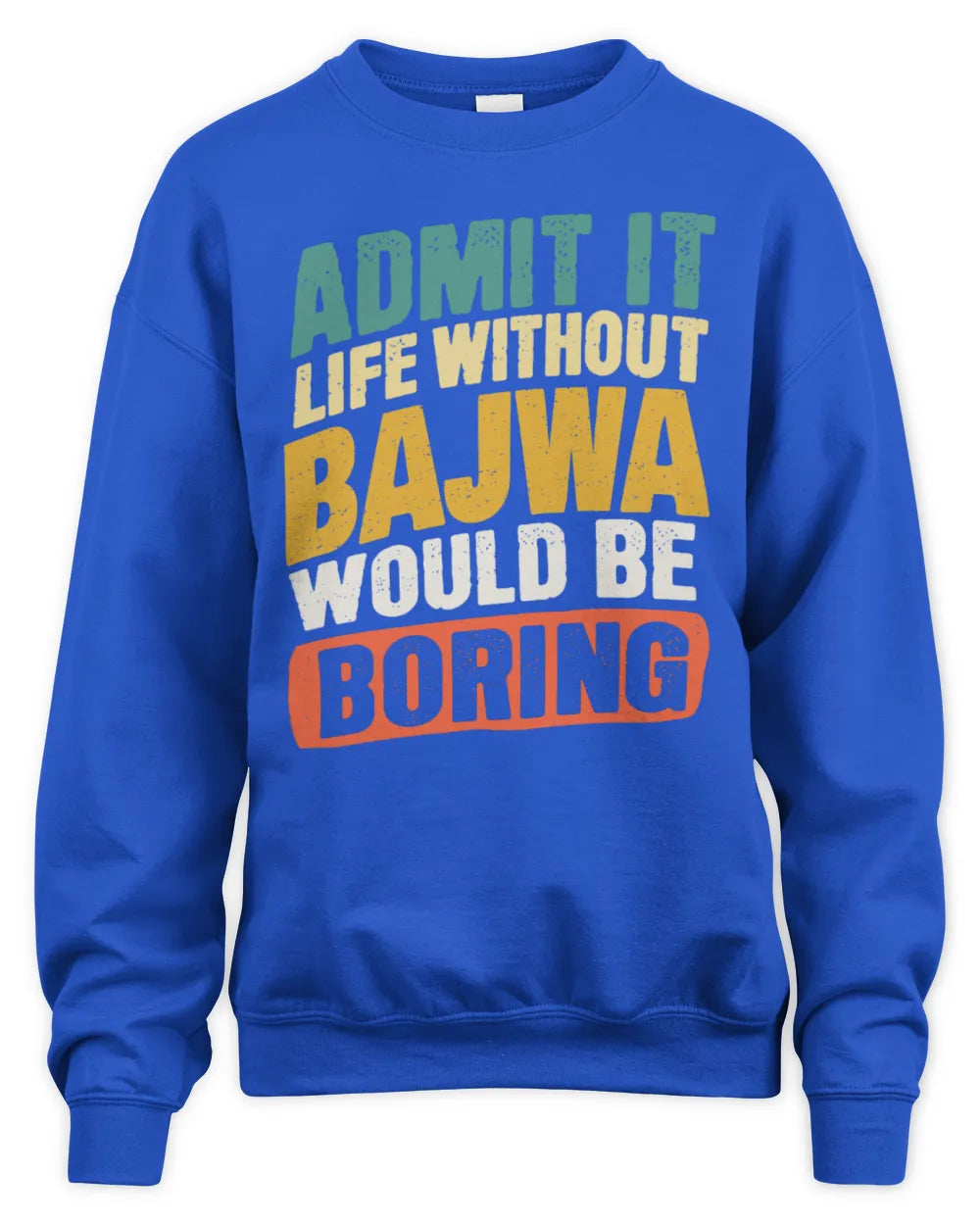 BAJWA TP88-K4-229
Personalized Funny Quote Apparel “Life Without NAME Would Be Boring” - Unisex Sweatshirt - Royal