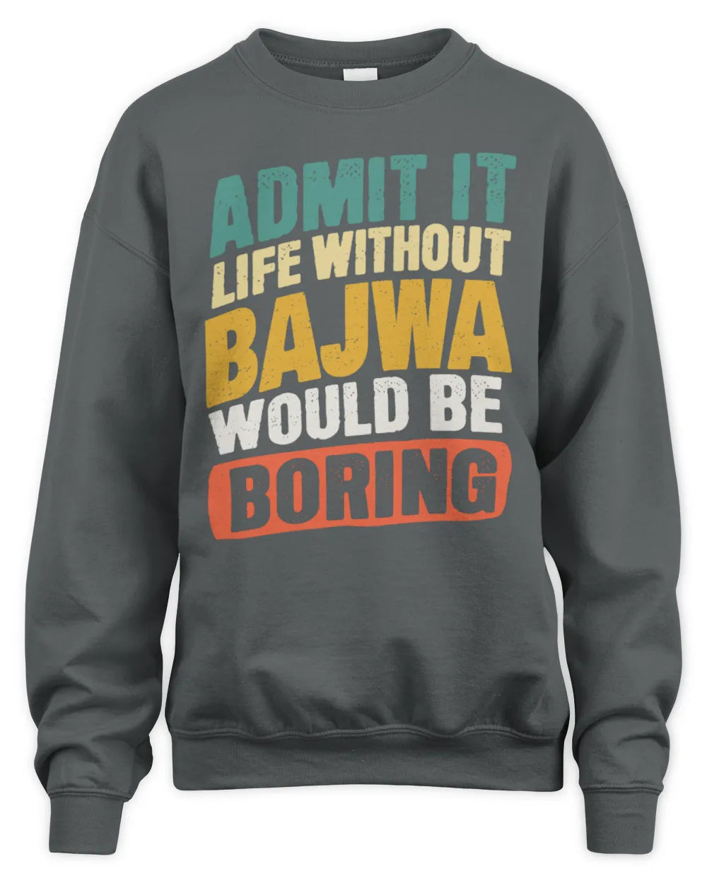 BAJWA TP88-K4-229
Personalized Funny Quote Apparel “Life Without NAME Would Be Boring” - Unisex Sweatshirt - Charcoal