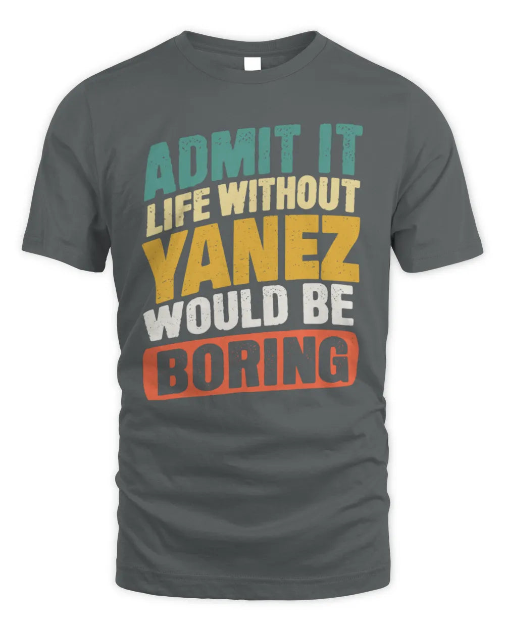 YANEZ TP88-K4-229
Personalized Funny Quote Apparel “Life Without NAME Would Be Boring” - Unisex Standard T-Shirt - Charcoal