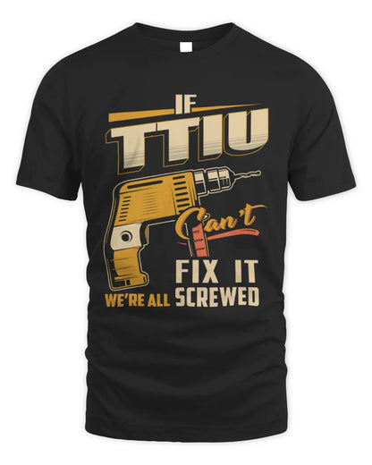 TTIU TP22-K4-228 - Personalized Handyman T-Shirt “If AARON Can’t Fix It, We’re All Screwed” - Unisex Standard T-Shirt - Black