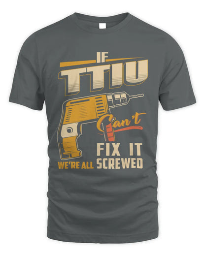 TTIU TP22-K4-228 - Personalized Handyman T-Shirt “If AARON Can’t Fix It, We’re All Screwed” - Unisex Standard T-Shirt - Charcoal