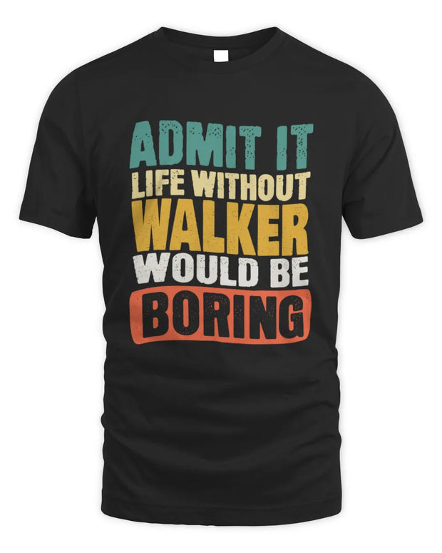 WALKER TP86-K3-229 Personalized Funny Quote Apparel “Life Without NAME Would Be Boring”