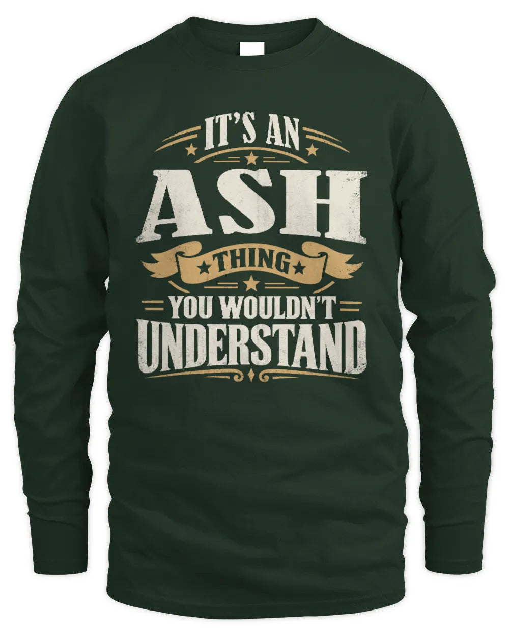 ASH P08 TH51 - Personalized “It’s a/an [NAME] Thing – You Wouldn’t Understand” Shirt - Men's Long Sleeved T-Shirt - Forest Green