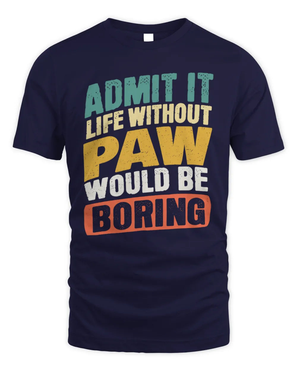 PAW TP88-K4-229
Personalized Funny Quote Apparel “Life Without NAME Would Be Boring” - Unisex Standard T-Shirt - Navy