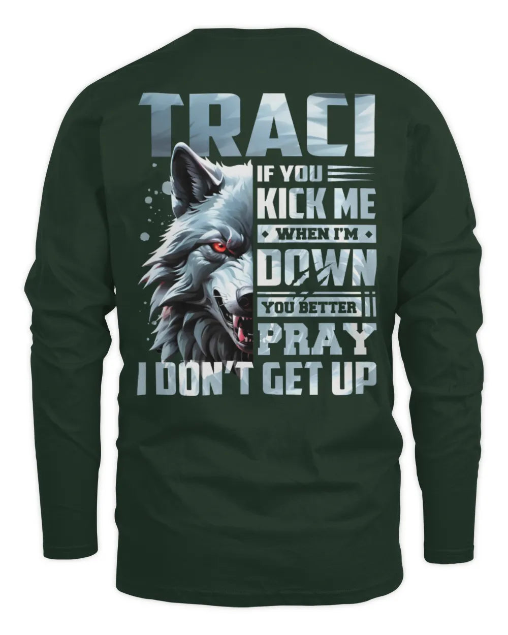 TRACI AP62-K4-666 - Personalized Fierce Wolf Quote Apparel “If You Kick Me When I’m Down, You Better Pray I Don’t Get Up” - Men's Long Sleeved T-Shirt - Forest Green