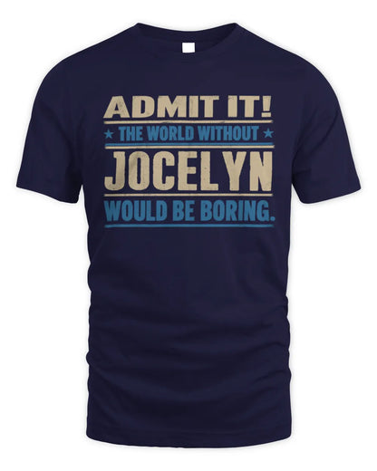 JOCELYN TP68-K2-968 – Personalized Funny Quote Apparel “The World Without NAME Would Be Boring” - Unisex Standard T-Shirt - Navy