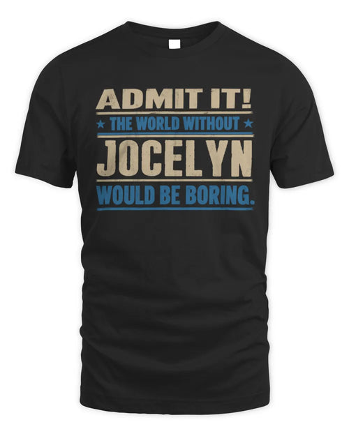 JOCELYN TP68-K2-968 – Personalized Funny Quote Apparel “The World Without NAME Would Be Boring” - Unisex Standard T-Shirt - Black