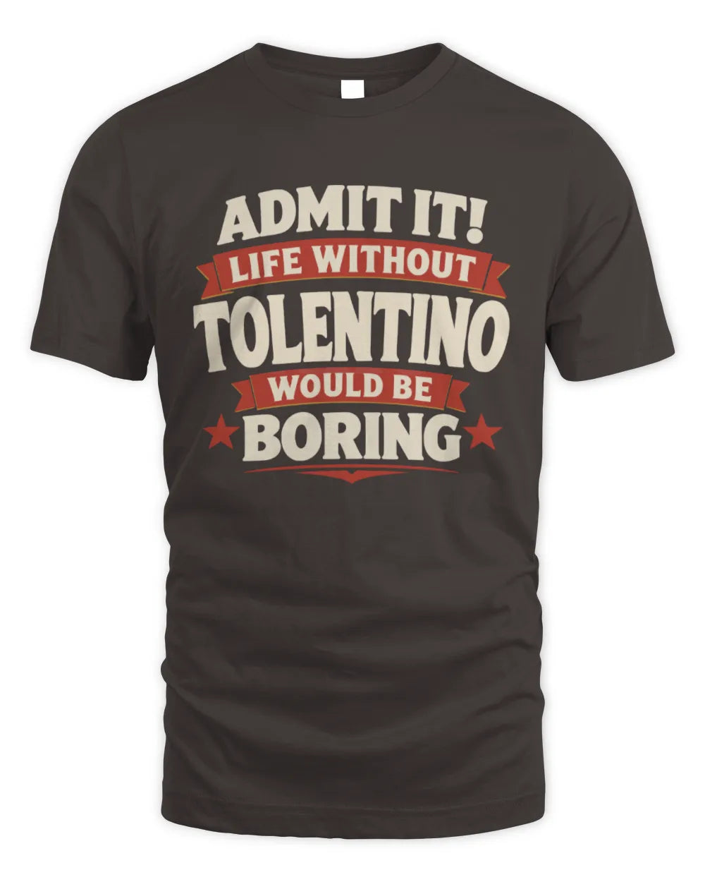 TOLENTINO P4 KT003 Personalized Funny Quote Apparel “Life Without NAME Would Be Boring” - Unisex Standard T-Shirt - Dark Chocolate