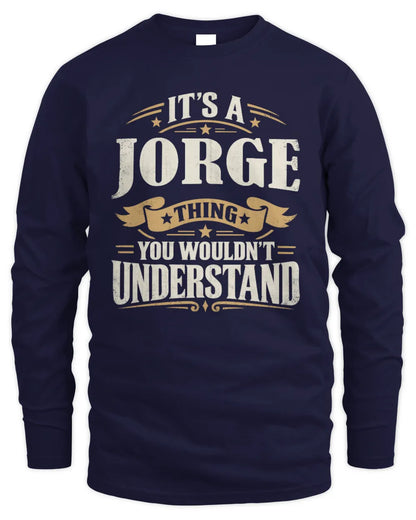JORGE P08 TH51 - Personalized “It’s a/an [NAME] Thing – You Wouldn’t Understand” Shirt - Men's Long Sleeved T-Shirt - Navy