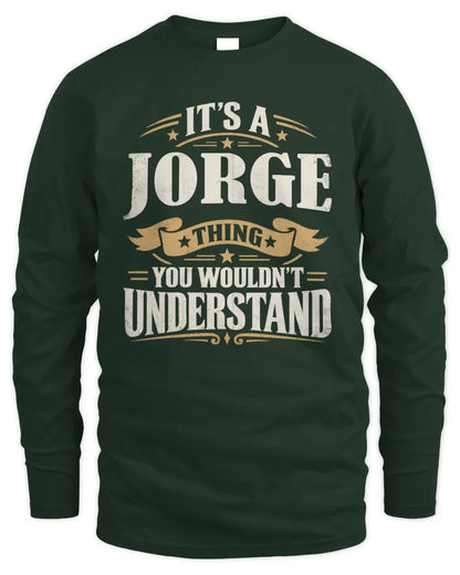 JORGE P08 TH51 - Personalized “It’s a/an [NAME] Thing – You Wouldn’t Understand” Shirt - Men's Long Sleeved T-Shirt - Forest Green