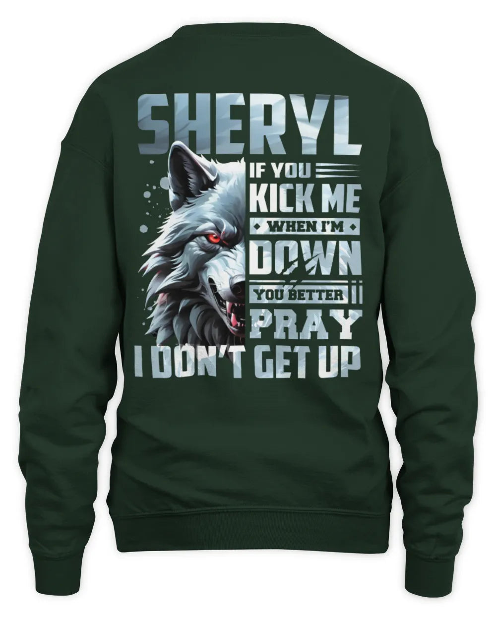 SHERYL AP62-K4-666 - Personalized Fierce Wolf Quote Apparel “If You Kick Me When I’m Down, You Better Pray I Don’t Get Up” - Unisex Sweatshirt - Forest Green