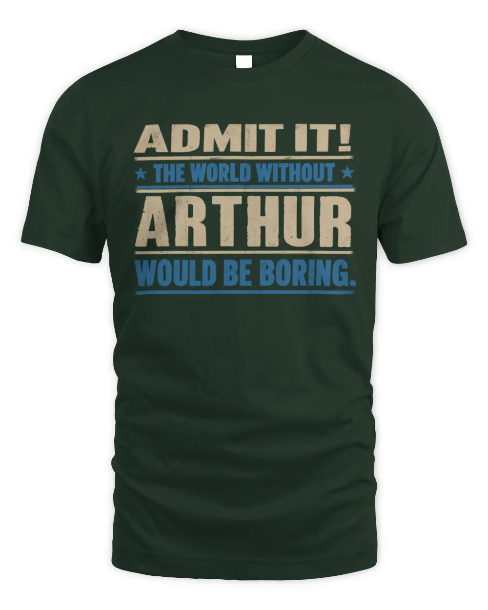 ARTHUR TP68-K2-968 – Personalized Funny Quote Apparel “The World Without NAME Would Be Boring” - Unisex Standard T-Shirt - Forest Green