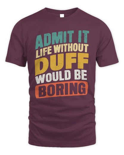 DUFF TP88-K4-229
Personalized Funny Quote Apparel “Life Without NAME Would Be Boring” - Unisex Standard T-Shirt - Maroon
