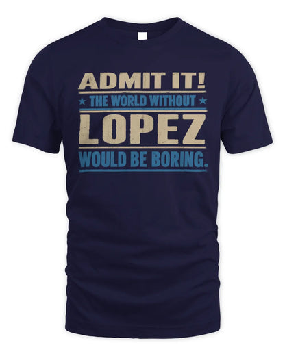 LOPEZ TP68-K2-968 – Personalized Funny Quote Apparel “The World Without NAME Would Be Boring” - Unisex Standard T-Shirt - Navy