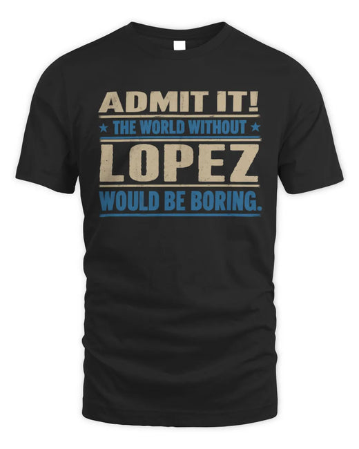 LOPEZ TP68-K2-968 – Personalized Funny Quote Apparel “The World Without NAME Would Be Boring”