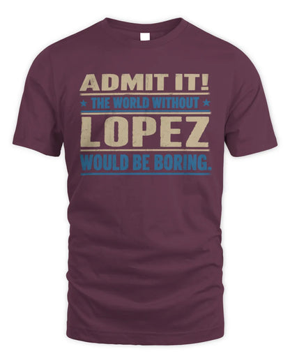 LOPEZ TP68-K2-968 – Personalized Funny Quote Apparel “The World Without NAME Would Be Boring” - Unisex Standard T-Shirt - Maroon