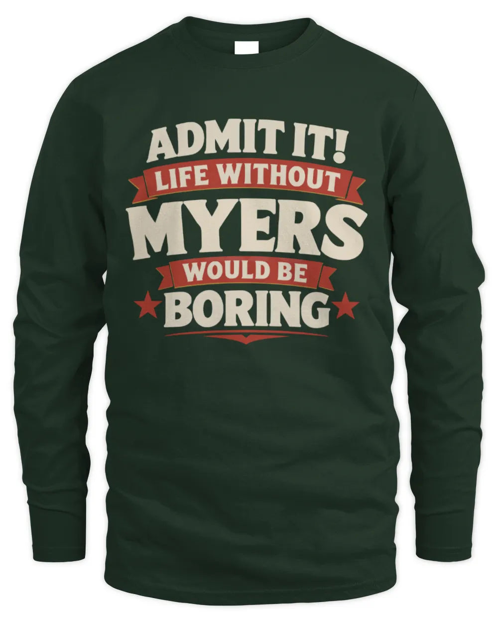 MYERS P4 KT003 Personalized Funny Quote Apparel “Life Without NAME Would Be Boring” - Men's Long Sleeved T-Shirt - Forest Green