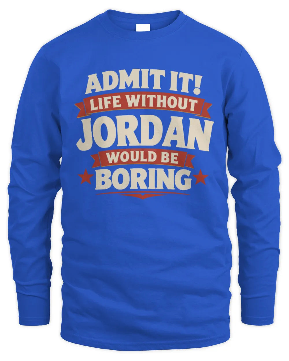 JORDAN P4 KT003 Personalized Funny Quote Apparel “Life Without NAME Would Be Boring” - Men's Long Sleeved T-Shirt - Royal