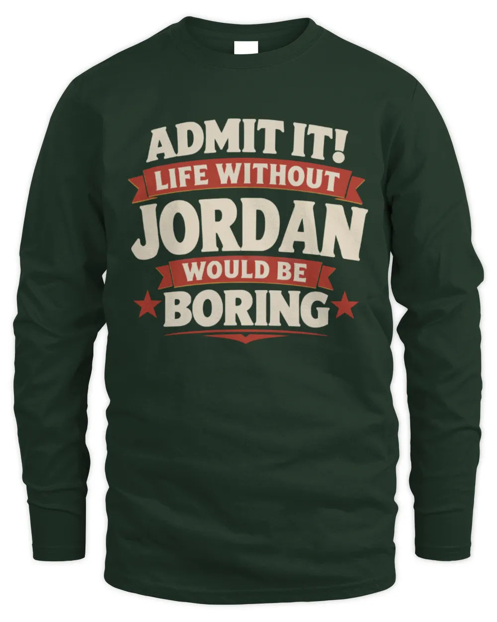 JORDAN P4 KT003 Personalized Funny Quote Apparel “Life Without NAME Would Be Boring” - Men's Long Sleeved T-Shirt - Forest Green