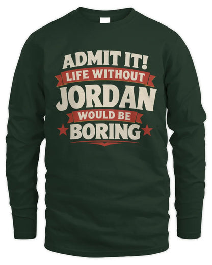 JORDAN P4 KT003 Personalized Funny Quote Apparel “Life Without NAME Would Be Boring” - Men's Long Sleeved T-Shirt - Forest Green
