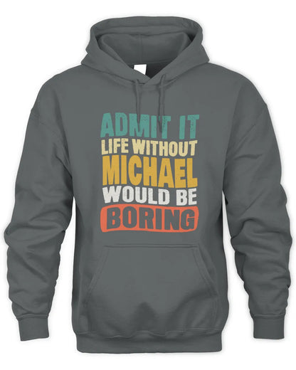 MICHAEL TP86-K3-229 Personalized Funny Quote Apparel “Life Without NAME Would Be Boring” - Unisex Hoodie - Charcoal