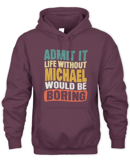 MICHAEL TP86-K3-229 Personalized Funny Quote Apparel “Life Without NAME Would Be Boring” - Unisex Hoodie - Maroon