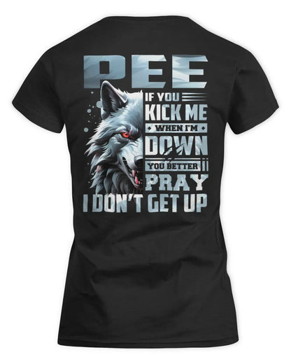 PEE AP62-K4-666 - Personalized Fierce Wolf Quote Apparel “If You Kick Me When I’m Down, You Better Pray I Don’t Get Up” - Women's Standard T-Shirt - Black