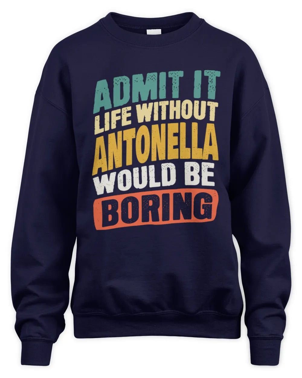 ANTONELLA TP88-K4-229
Personalized Funny Quote Apparel “Life Without NAME Would Be Boring” - Unisex Sweatshirt - Navy