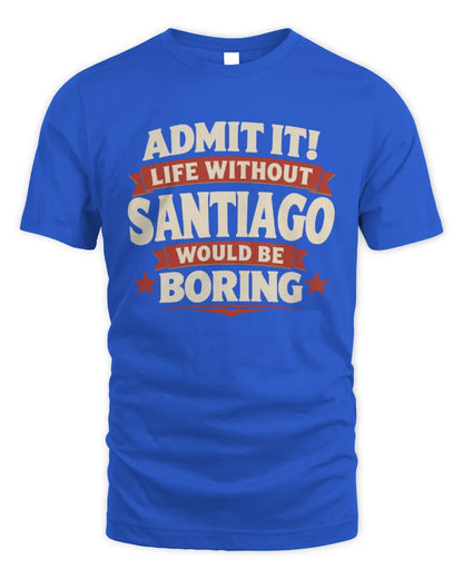 SANTIAGO P4 KT003 Personalized Funny Quote Apparel “Life Without NAME Would Be Boring” - Unisex Standard T-Shirt - Royal