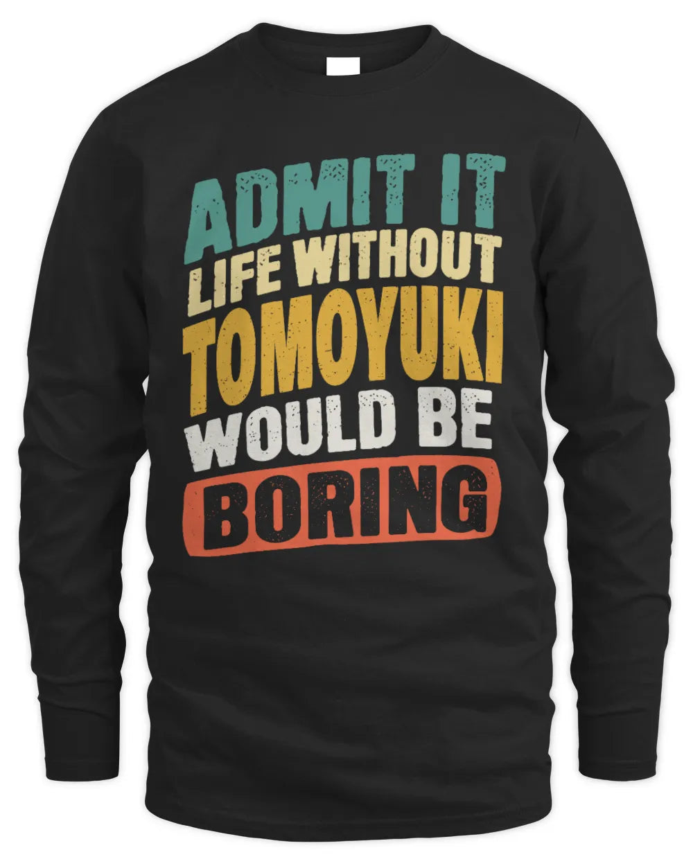 TOMOYUKI TP88-K4-229
Personalized Funny Quote Apparel “Life Without NAME Would Be Boring” - Men's Long Sleeved T-Shirt - Black
