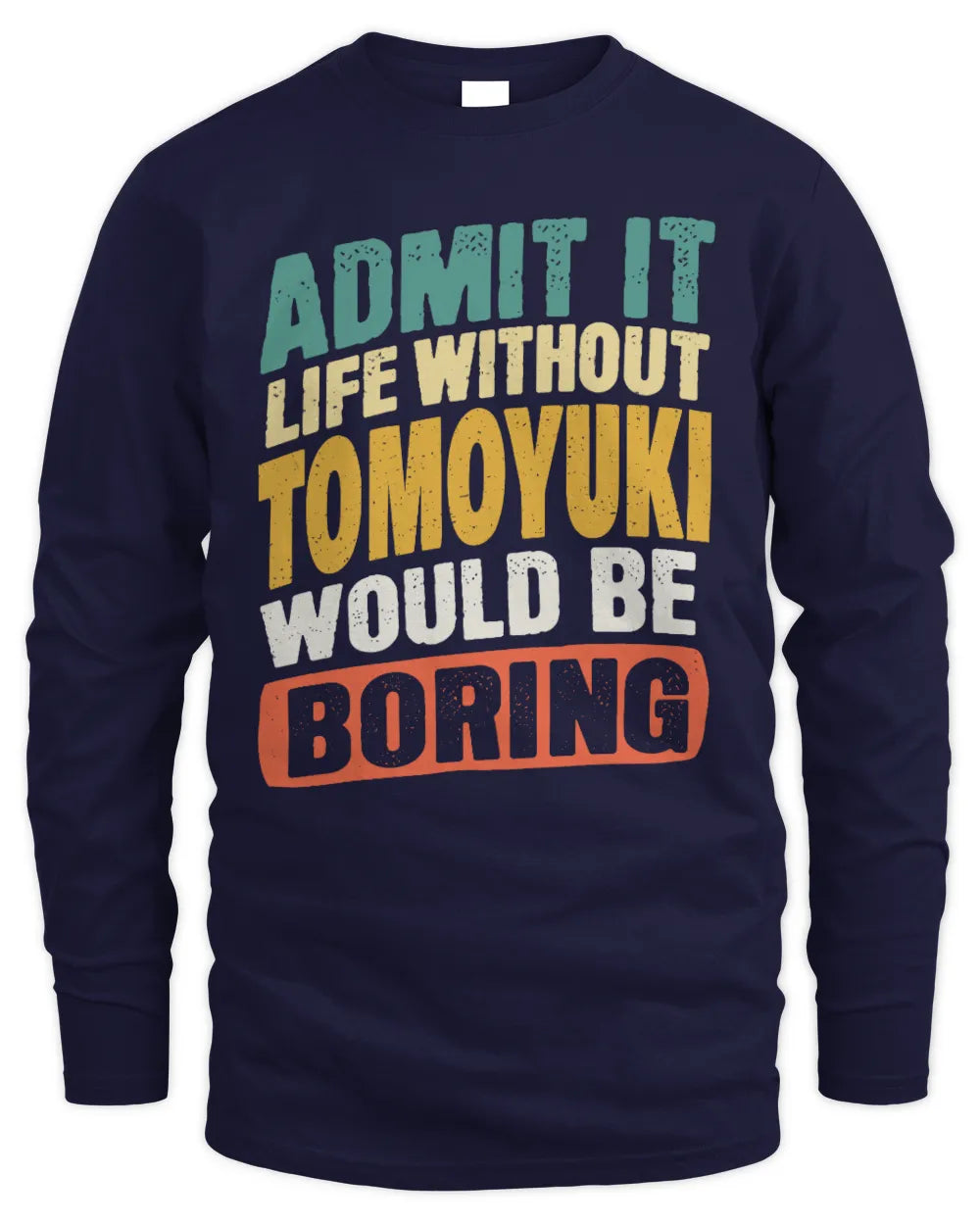 TOMOYUKI TP88-K4-229
Personalized Funny Quote Apparel “Life Without NAME Would Be Boring” - Men's Long Sleeved T-Shirt - Navy