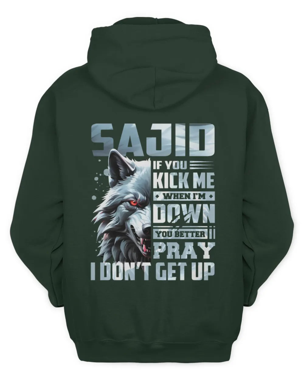 SAJID AP62-K4-666 - Personalized Fierce Wolf Quote Apparel “If You Kick Me When I’m Down, You Better Pray I Don’t Get Up” - Unisex Hoodie - Forest Green