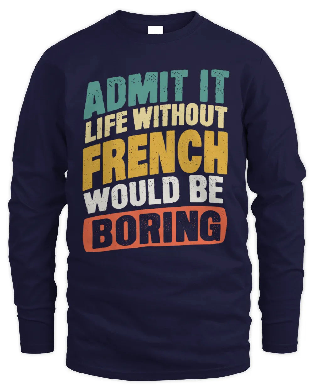 FRENCH TP88-K4-229
Personalized Funny Quote Apparel “Life Without NAME Would Be Boring” - Men's Long Sleeved T-Shirt - Navy