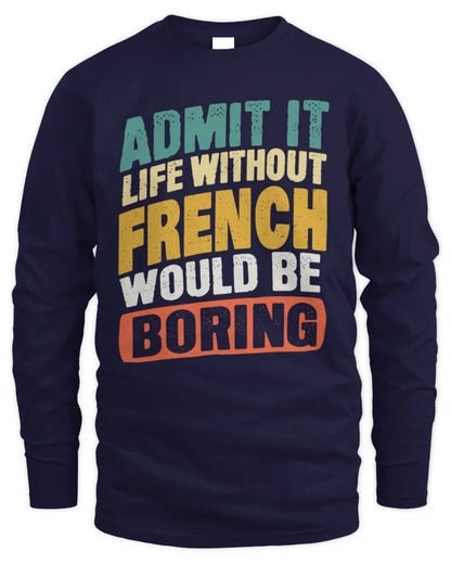 FRENCH TP88-K4-229
Personalized Funny Quote Apparel “Life Without NAME Would Be Boring” - Men's Long Sleeved T-Shirt - Navy