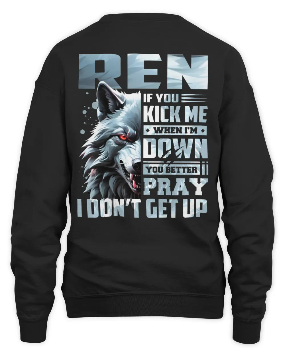 REN AP62-K4-666 - Personalized Fierce Wolf Quote Apparel “If You Kick Me When I’m Down, You Better Pray I Don’t Get Up” - Unisex Sweatshirt - Black
