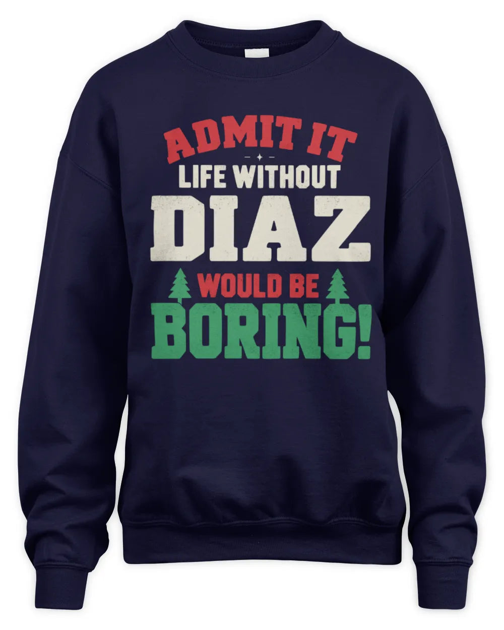 DIAZ P5 TH08 Christmas T-Shirt – “Life Without NAME Would Be Boring” - Unisex Sweatshirt - Navy