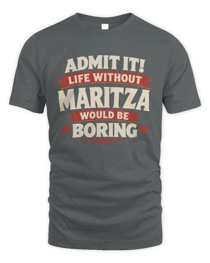 MARITZA P4 KT003 Personalized Funny Quote Apparel “Life Without NAME Would Be Boring” - Unisex Standard T-Shirt - Charcoal