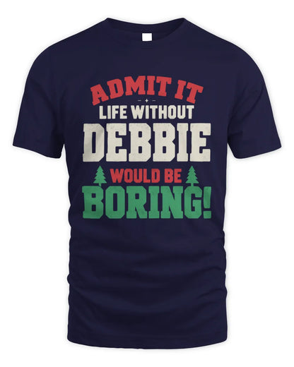 DEBBIE P5 TH08 Christmas T-Shirt – “Life Without NAME Would Be Boring” - Unisex Standard T-Shirt - Navy