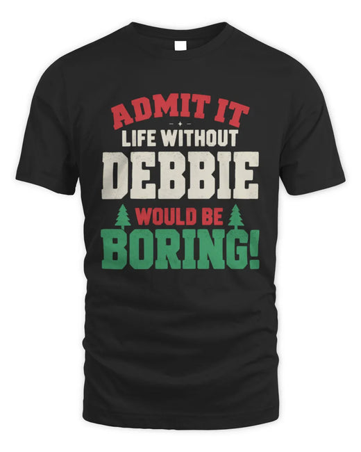 DEBBIE P5 TH08 Christmas T-Shirt – “Life Without NAME Would Be Boring”