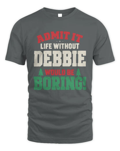 DEBBIE P5 TH08 Christmas T-Shirt – “Life Without NAME Would Be Boring” - Unisex Standard T-Shirt - Charcoal