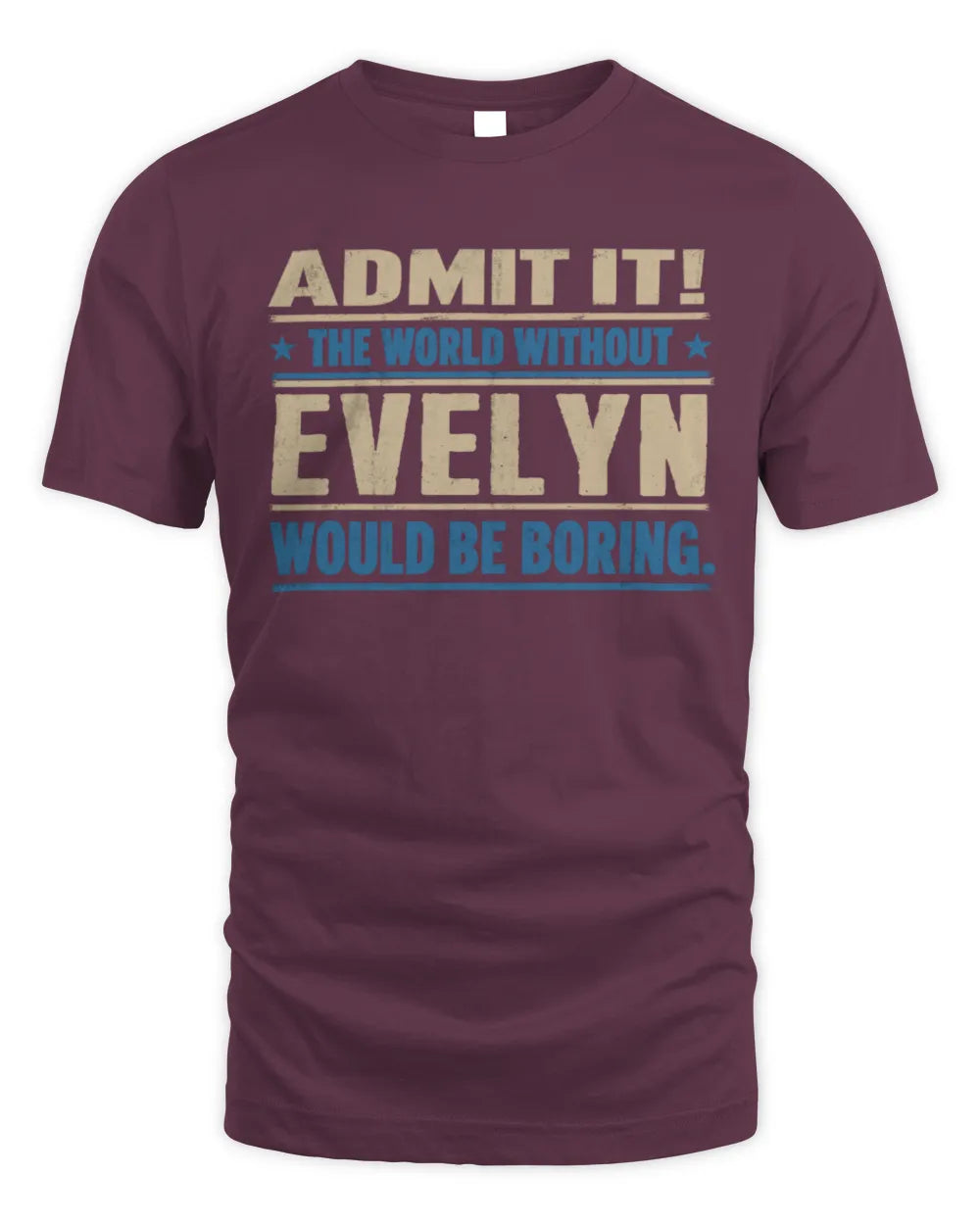 EVELYN TP68-K2-968 – Personalized Funny Quote Apparel “The World Without NAME Would Be Boring” - Unisex Standard T-Shirt - Maroon