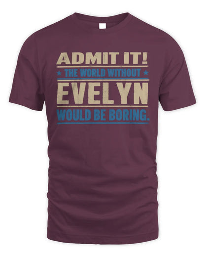 EVELYN TP68-K2-968 – Personalized Funny Quote Apparel “The World Without NAME Would Be Boring” - Unisex Standard T-Shirt - Maroon