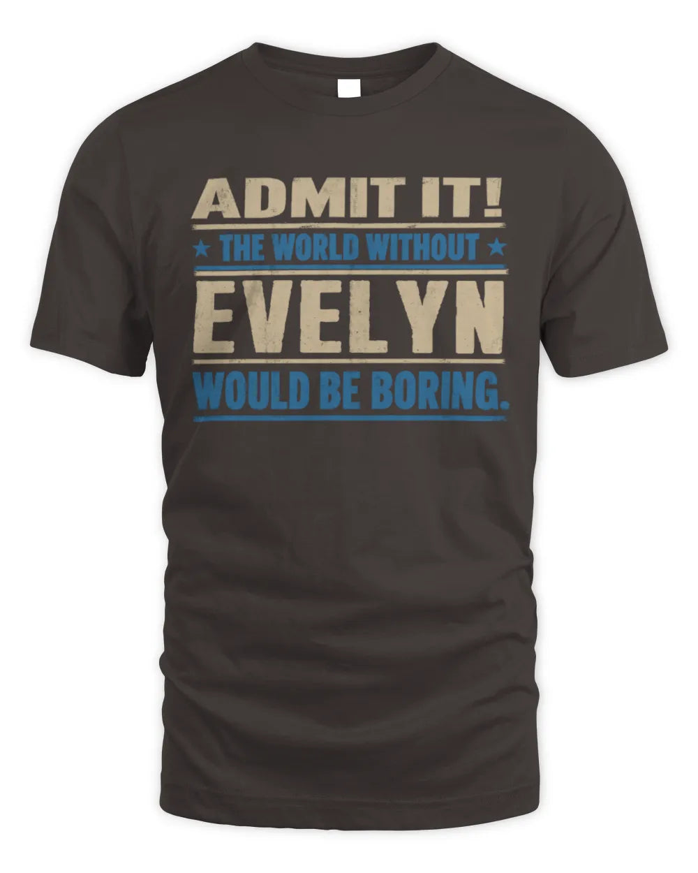 EVELYN TP68-K2-968 – Personalized Funny Quote Apparel “The World Without NAME Would Be Boring” - Unisex Standard T-Shirt - Dark Chocolate
